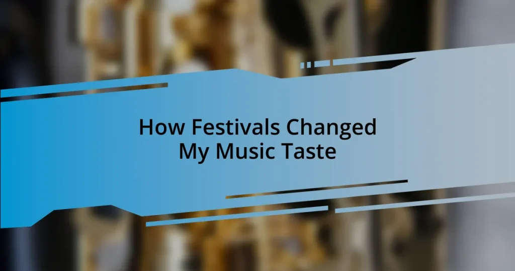 How Festivals Changed My Music Taste