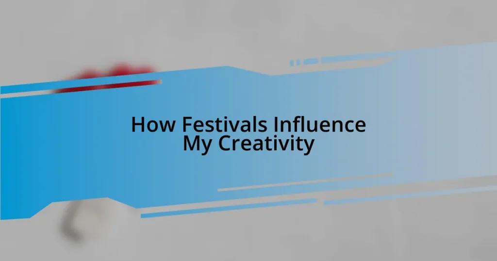 How Festivals Influence My Creativity