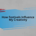 How Festivals Influence My Creativity