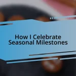 How I Celebrate Seasonal Milestones