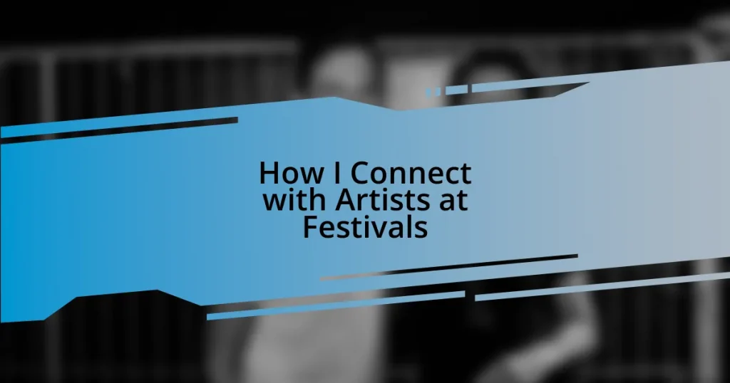 How I Connect with Artists at Festivals