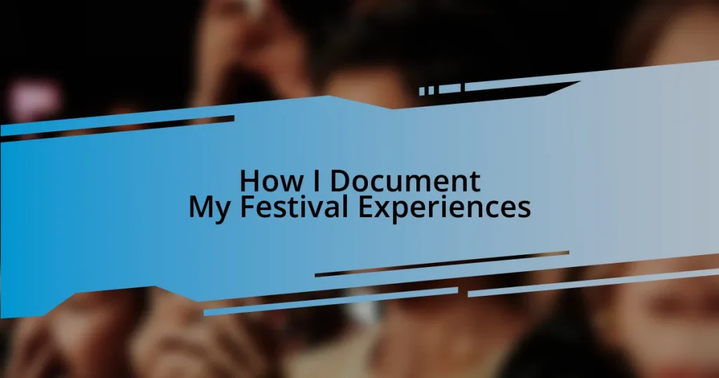 How I Document My Festival Experiences