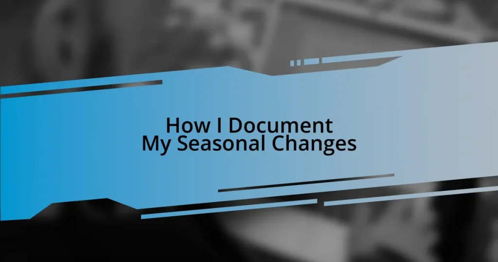 How I Document My Seasonal Changes