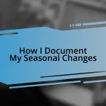 How I Document My Seasonal Changes