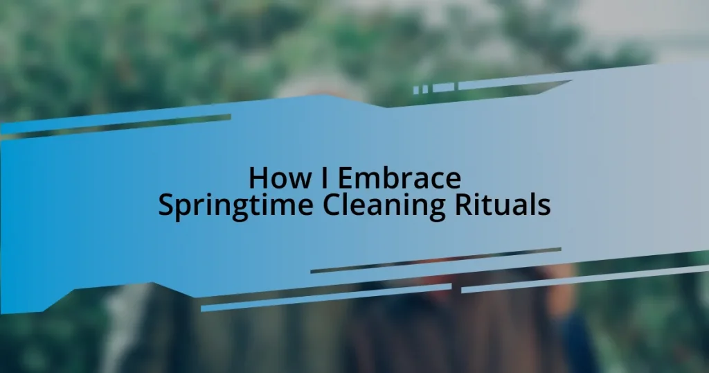 How I Embrace Springtime Cleaning Rituals