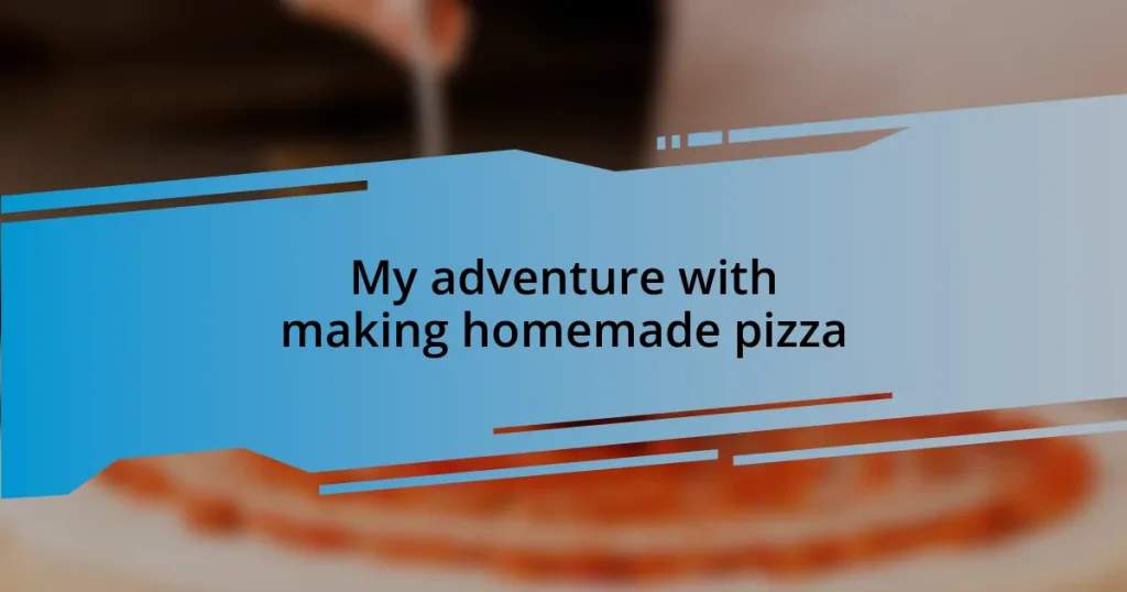 My adventure with making homemade pizza