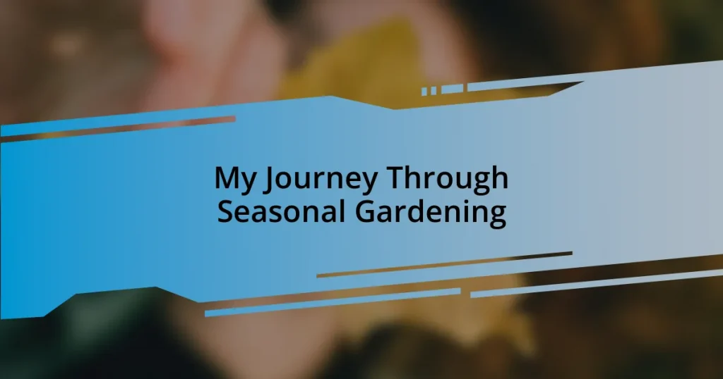 My Journey Through Seasonal Gardening