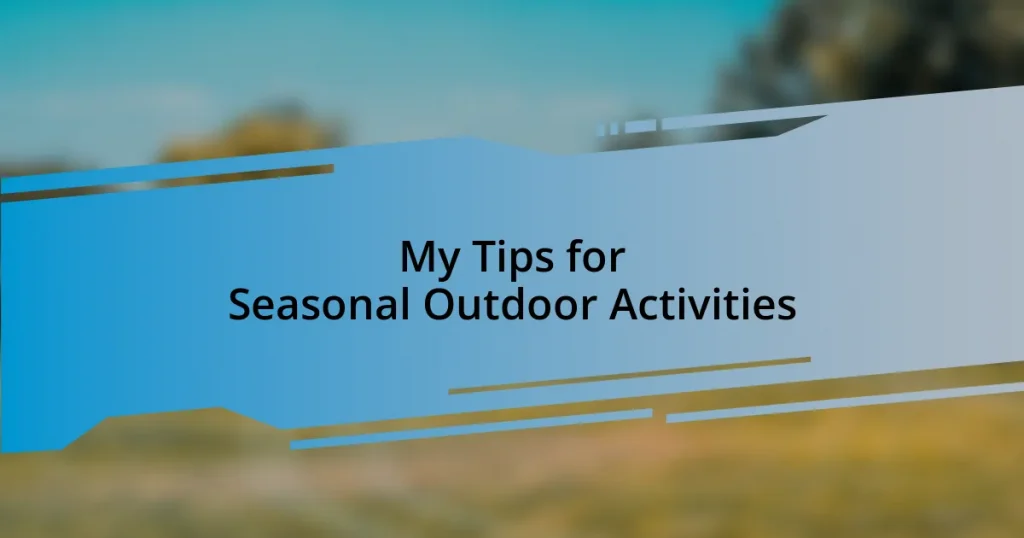 My Tips for Seasonal Outdoor Activities