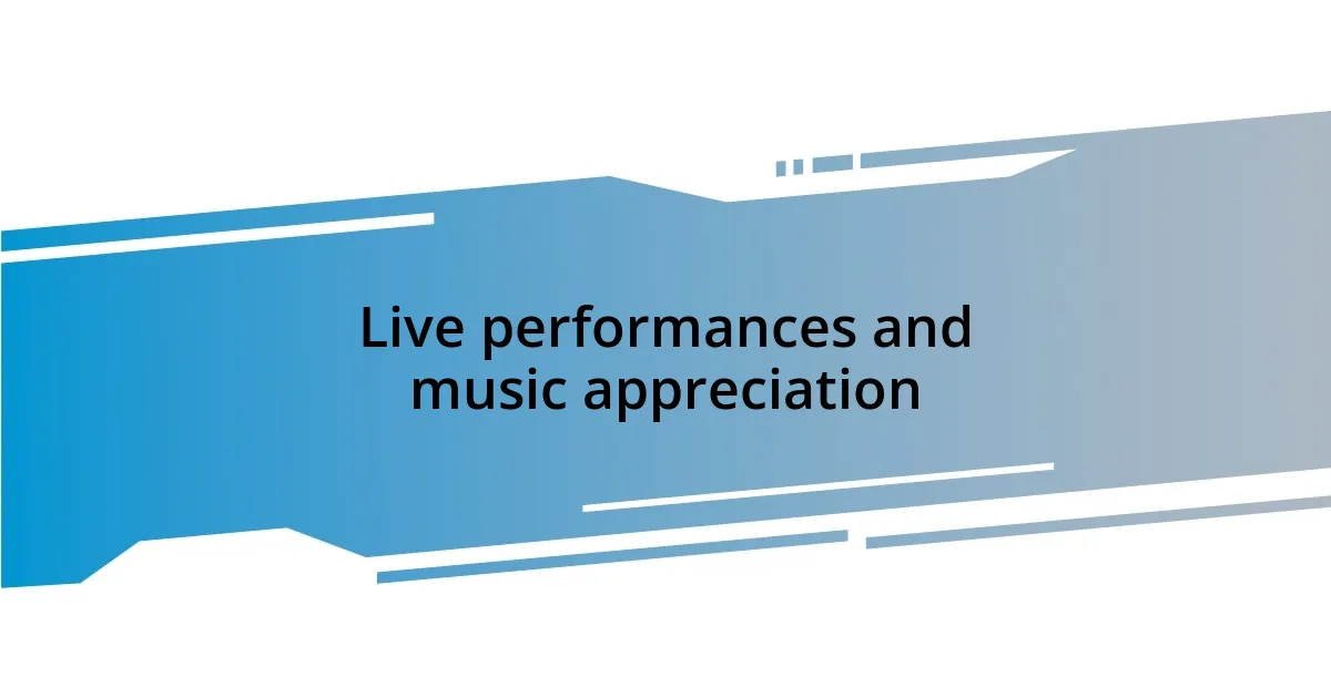 Live performances and music appreciation