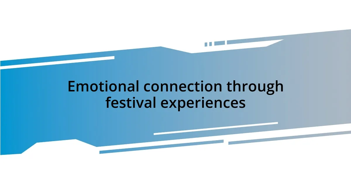 Emotional connection through festival experiences