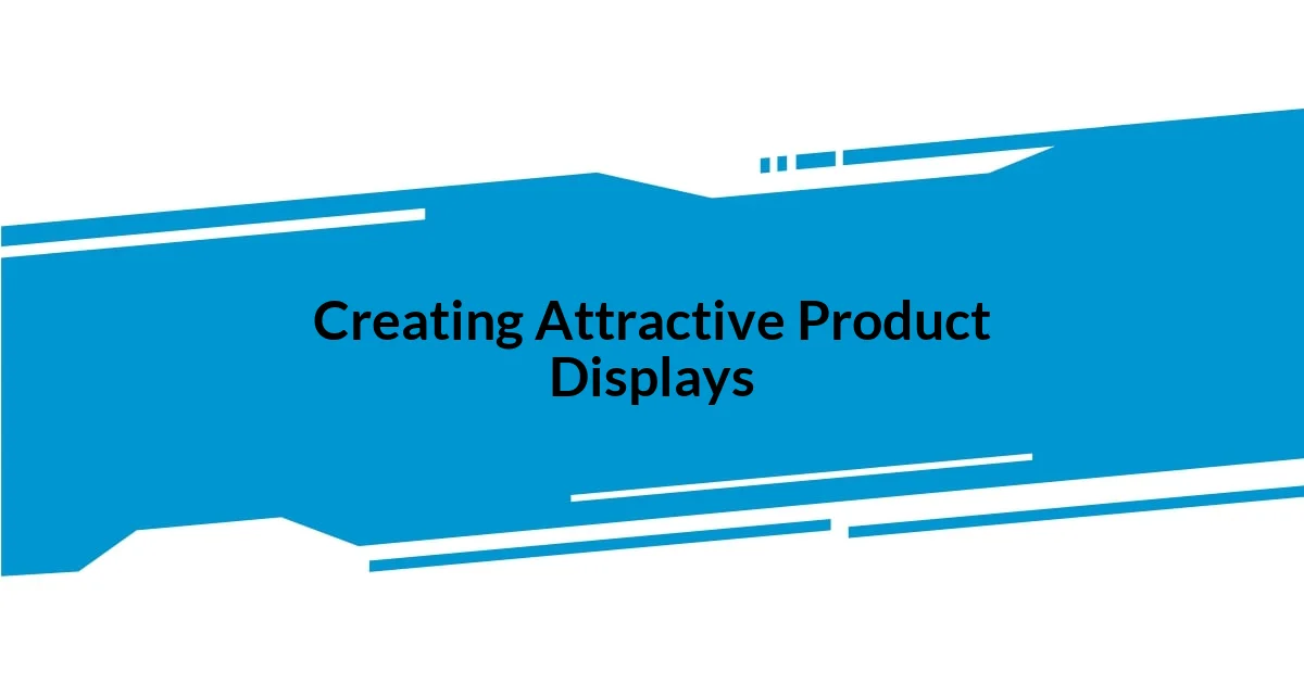 Creating Attractive Product Displays