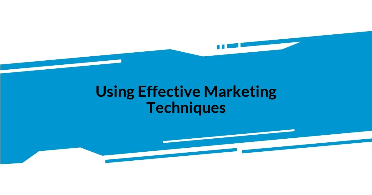 Using Effective Marketing Techniques