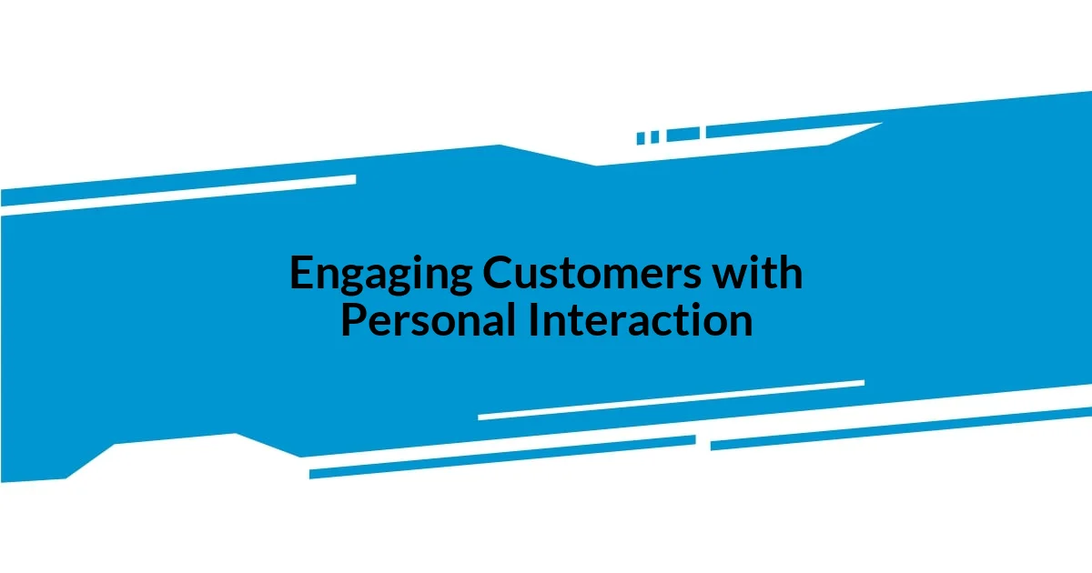 Engaging Customers with Personal Interaction