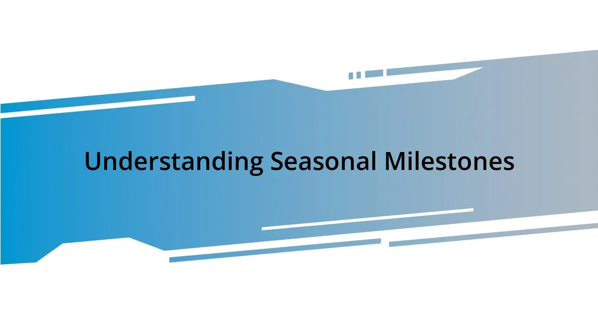 Understanding Seasonal Milestones