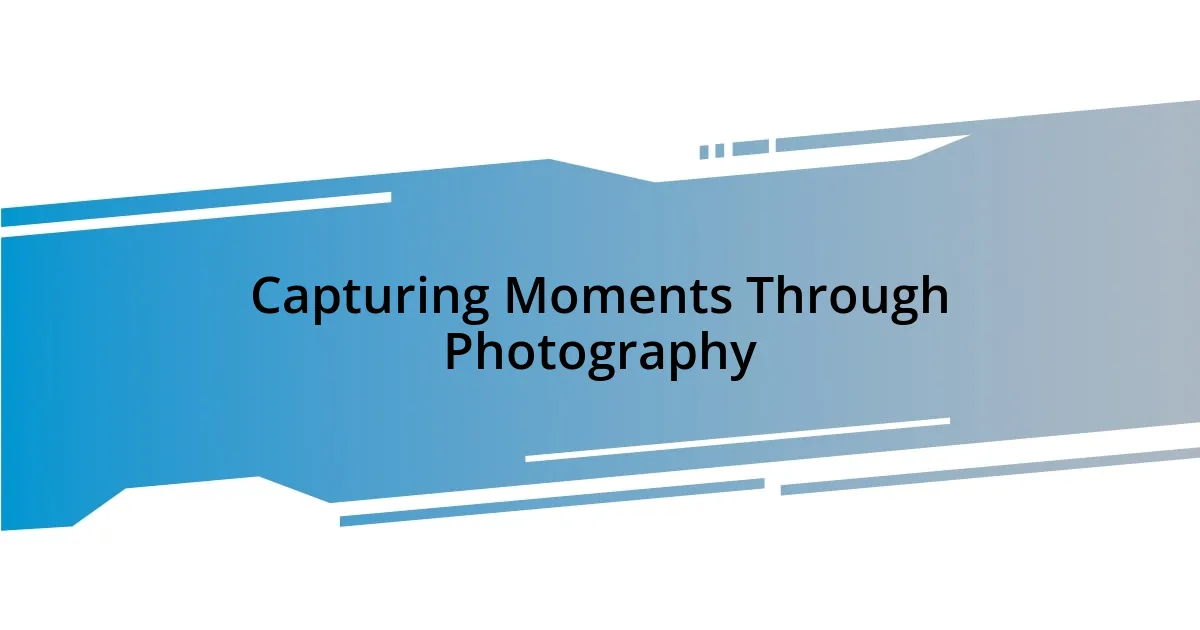 Capturing Moments Through Photography