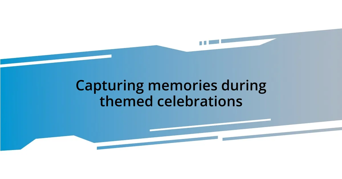 Capturing memories during themed celebrations