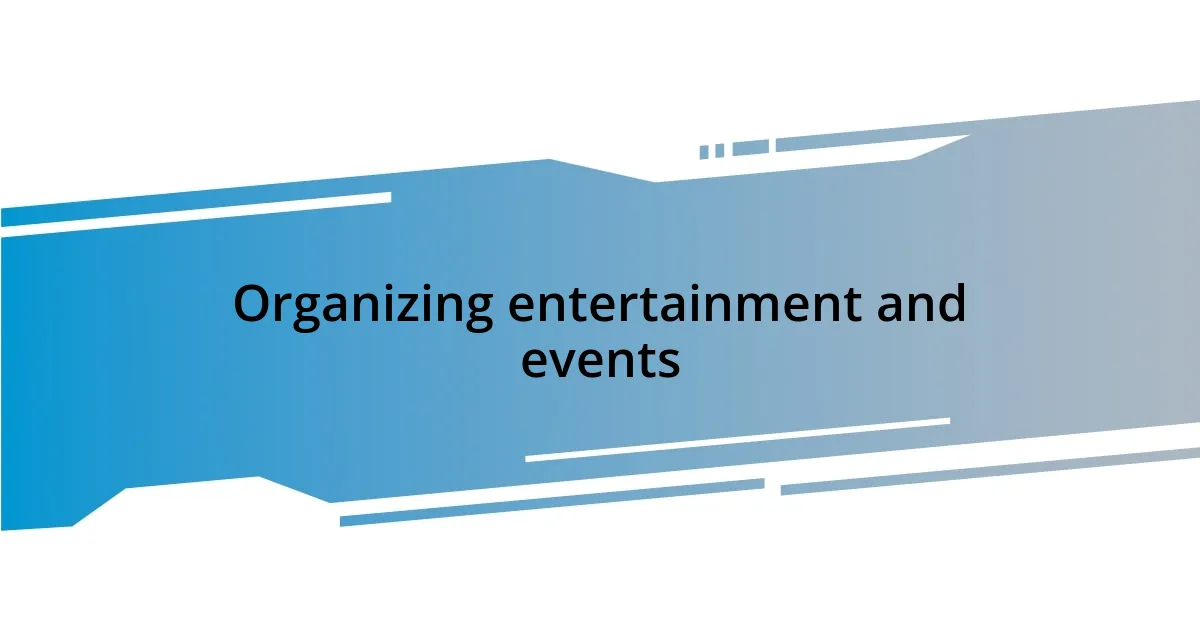 Organizing entertainment and events