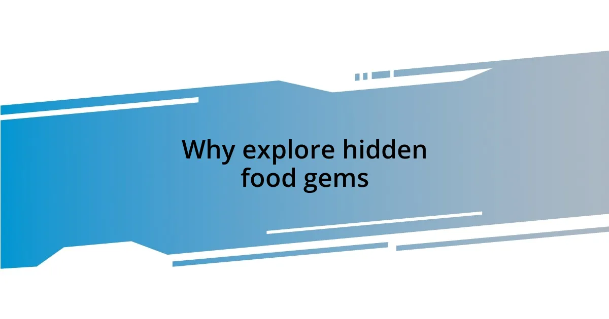 Why explore hidden food gems