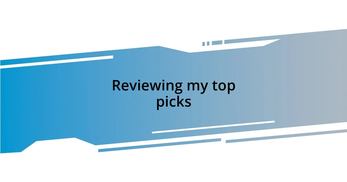 Reviewing my top picks