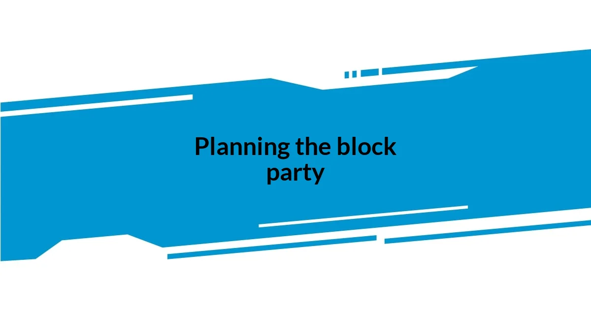 Planning the block party