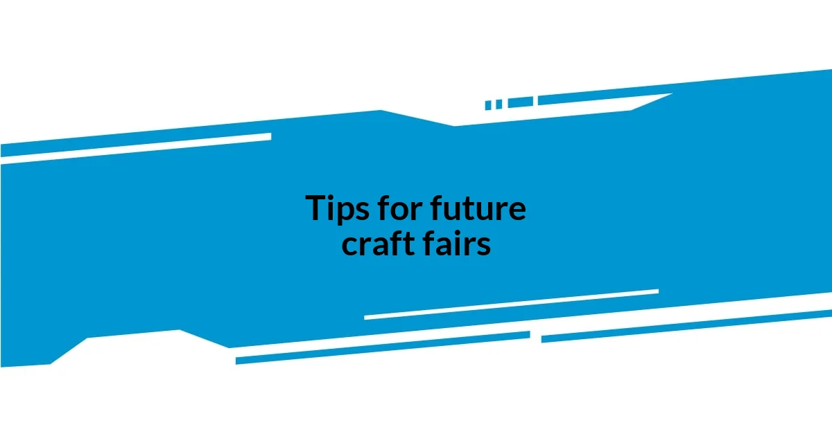 Tips for future craft fairs