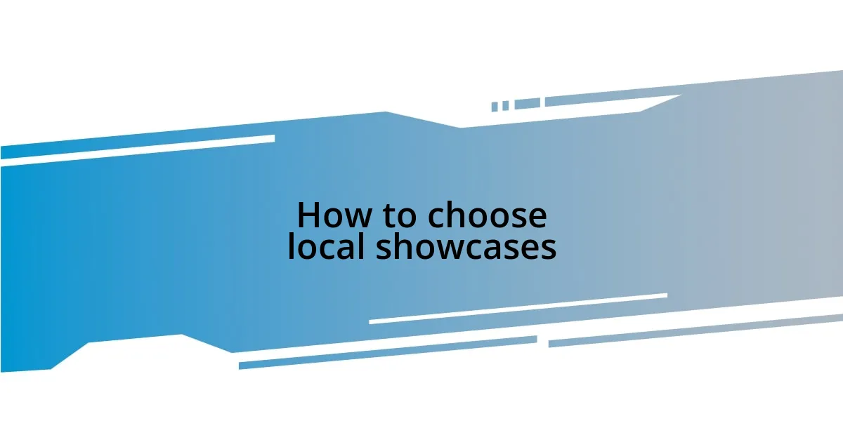 How to choose local showcases