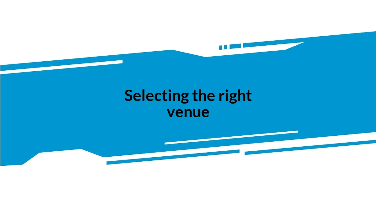 Selecting the right venue