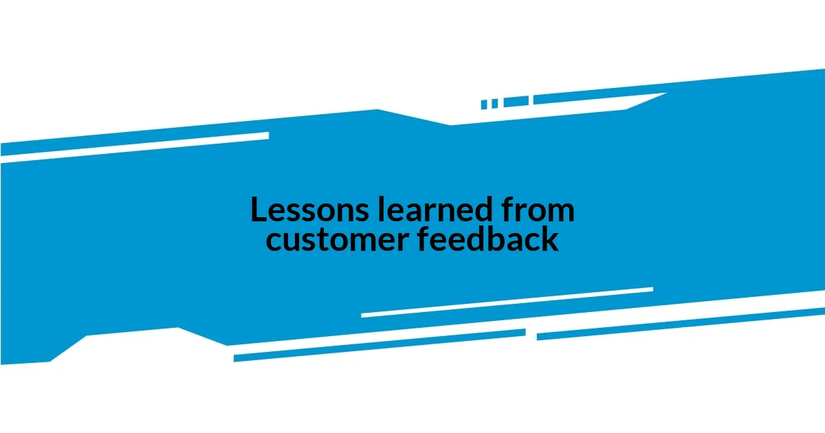 Lessons learned from customer feedback