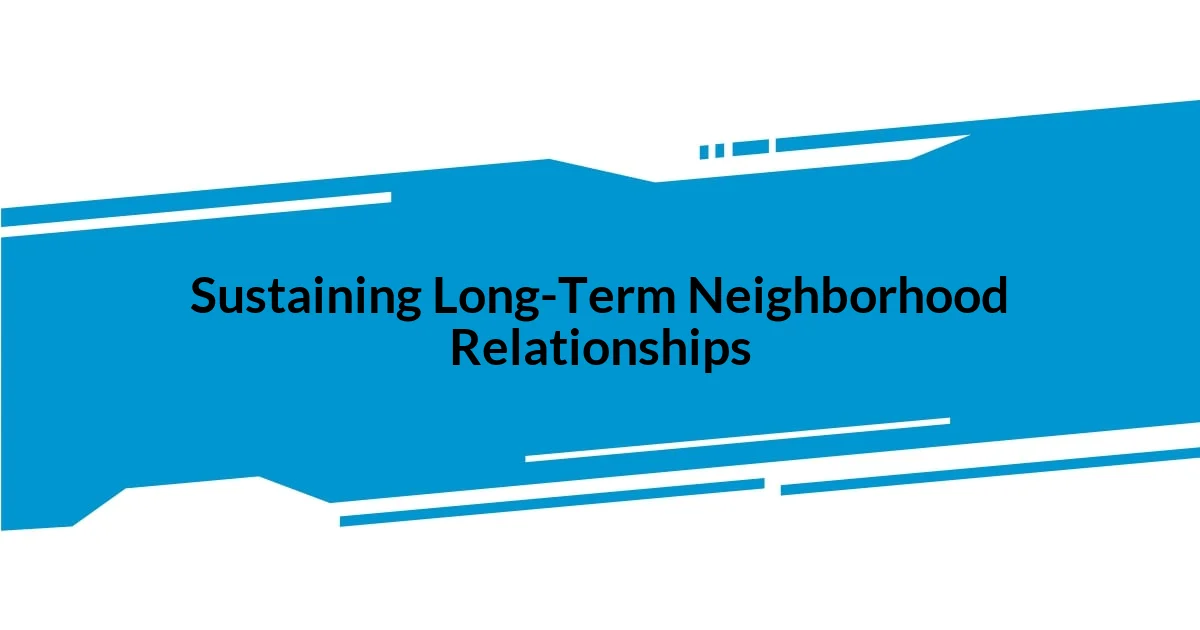 Sustaining Long-Term Neighborhood Relationships